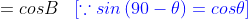 =cosB\; \; \; {\color{Blue} [\because sin\left ( 90- \theta \right )=cos \theta]}